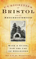 Ciekawostki Bristolu i okolic - z przewodnikiem dla nieznajomych - Curiosities of Bristol and its Neighbourhood - With a Guide, For the Use of Strangers