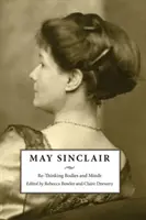 May Sinclair: Ponowne myślenie o ciałach i umysłach - May Sinclair: Re-Thinking Bodies and Minds