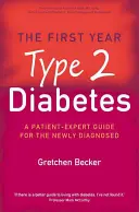 Pierwszy rok: Cukrzyca typu 2 - Przewodnik eksperta dla nowo zdiagnozowanych pacjentów - First Year: Type 2 Diabetes - A Patient-Expert Guide for the Newly Diagnosed