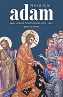 Wychowanie Adama: dlaczego Jezus zstąpił do piekieł - Raising Adam: Why Jesus Descended into Hell