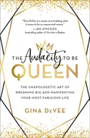 Audacity to Be Queen: The Unapologetic Art of Dreaming Big and Manifesting Your Most Fabulous Life (Śmiałość bycia królową: nieapologetyczna sztuka spełniania marzeń i manifestowania swojego wspaniałego życia) - The Audacity to Be Queen: The Unapologetic Art of Dreaming Big and Manifesting Your Most Fabulous Life