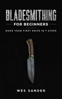 Kowalstwo dla początkujących: Stwórz swój pierwszy nóż w 7 krokach - Bladesmithing for Beginners: Make Your First Knife in 7 Steps