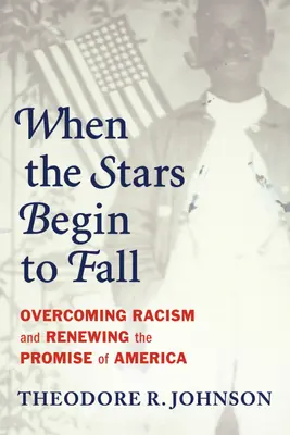 Kiedy gwiazdy zaczną spadać: Przezwyciężanie rasizmu i odnawianie obietnicy Ameryki - When the Stars Begin to Fall: Overcoming Racism and Renewing the Promise of America