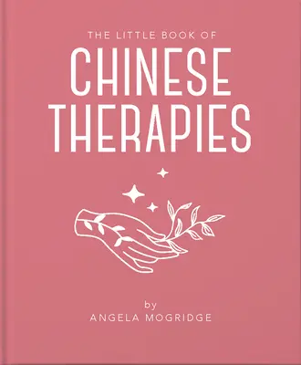 Mała księga starożytnych terapii chińskich: Jasne i przystępne wprowadzenie do tradycyjnej medycyny chińskiej - The Little Book of Ancient Chinese Therapies: A Clear and Accessible Introduction to Traditional Chinese Medicine