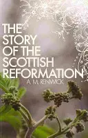 Historia szkockiej reformacji - The Story of the Scottish Reformation