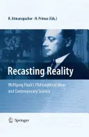 Przekształcanie rzeczywistości: Idee filozoficzne Wolfganga Pauliego a współczesna nauka - Recasting Reality: Wolfgang Pauli's Philosophical Ideas and Contemporary Science