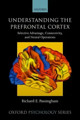 Zrozumieć korę przedczołową: Selektywna przewaga, łączność i operacje neuronalne - Understanding the Prefrontal Cortex: Selective Advantage, Connectivity, and Neural Operations