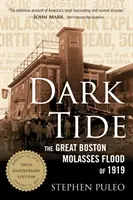 Ciemny przypływ: Wielka powódź melasy w Bostonie w 1919 roku - Dark Tide: The Great Boston Molasses Flood of 1919