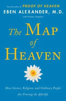 Mapa nieba: jak nauka, religia i zwykli ludzie udowadniają życie pozagrobowe - The Map of Heaven: How Science, Religion, and Ordinary People Are Proving the Afterlife
