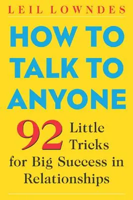 Jak rozmawiać z każdym: 92 małe sztuczki na wielki sukces w relacjach - How to Talk to Anyone: 92 Little Tricks for Big Success in Relationships