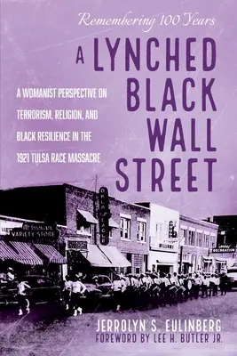 Zlinczowana czarna Wall Street: Womanistyczna perspektywa terroryzmu, religii i czarnej odporności w masakrze rasowej w Tulsie w 1921 r. - A Lynched Black Wall Street: A Womanist Perspective on Terrorism, Religion, and Black Resilience in the 1921 Tulsa Race Massacre