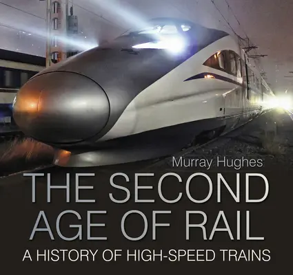 Drugi wiek kolei - historia pociągów dużych prędkości - Second Age of Rail - A History of High-Speed Trains