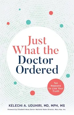 To, co zalecił lekarz: Dziesięć powodów, by żyć zgodnie z prawdą - Just What the Doctor Ordered: Ten Reasons to Live Your Truth