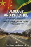 Ideologia i praktyka: Stosunki między Chinami a Tanzanią w perspektywie historycznej: 1968-1985 - Ideology And Practice: Relations Between China And Tanzania In Historical Perspective: 1968-1985