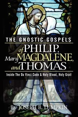 Gnostyckie Ewangelie Filipa, Marii Magdaleny i Tomasza - The Gnostic Gospels of Philip, Mary Magdalene, and Thomas