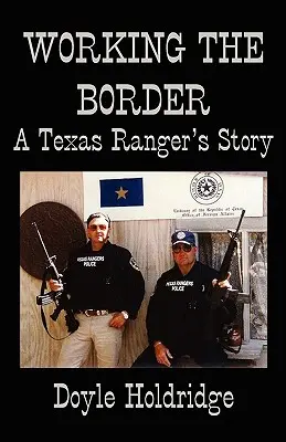 Praca na granicy: Historia strażnika Teksasu - Working the Border: A Texas Ranger's Story