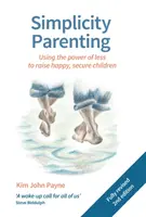 Simplicity Parenting: Wykorzystanie mocy mniej do wychowania szczęśliwych, bezpiecznych dzieci - Simplicity Parenting: Using the Power of Less to Raise Happy, Secure Children