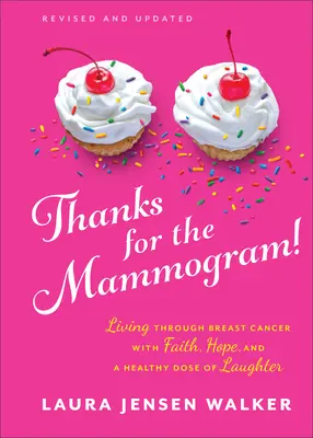 Dzięki za mammografię! Życie przez raka piersi z wiarą, nadzieją i zdrową dawką śmiechu - Thanks for the Mammogram!: Living Through Breast Cancer with Faith, Hope, and a Healthy Dose of Laughter