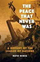 Pokój, którego nigdy nie było: Historia Ligi Narodów - The Peace That Never Was: A History of the League of Nations