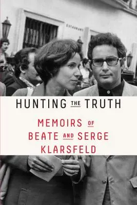 Polowanie na prawdę: wspomnienia Beate i Serge'a Klarsfeldów - Hunting the Truth: Memoirs of Beate and Serge Klarsfeld