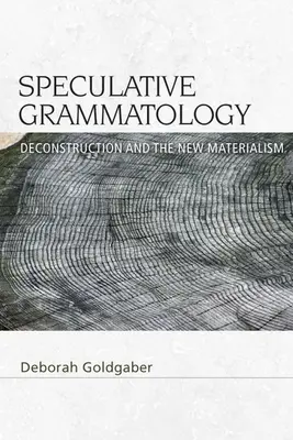 Grammatologia spekulatywna: Dekonstrukcja i nowy materializm - Speculative Grammatology: Deconstruction and the New Materialism