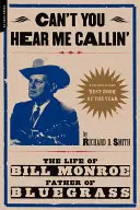 Can't You Hear Me Calling: Życie Billa Monroe, ojca bluegrassu - Can't You Hear Me Calling: The Life of Bill Monroe, Father of Bluegrass