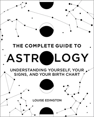 Kompletny przewodnik po astrologii: Zrozumieć siebie, swoje znaki i swój wykres urodzeniowy - The Complete Guide to Astrology: Understanding Yourself, Your Signs, and Your Birth Chart