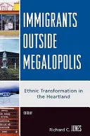 Imigranci poza megalopolis: Transformacja etniczna w Heartlandzie - Immigrants Outside Megalopolis: Ethnic Transformation in the Heartland