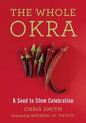 Cała Okra: Świętowanie od nasionka do łodygi - The Whole Okra: A Seed to Stem Celebration