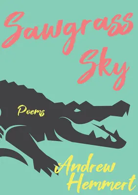 Sawgrass Sky: Wiersze - Sawgrass Sky: Poems