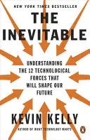 Nieuniknione: Zrozumienie 12 sił technologicznych, które ukształtują naszą przyszłość - The Inevitable: Understanding the 12 Technological Forces That Will Shape Our Future