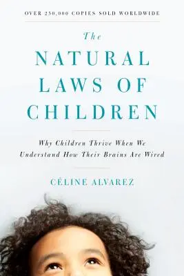 Naturalne prawa dzieci: Dlaczego dzieci rozwijają się, gdy rozumiemy, jak zbudowane są ich mózgi? - The Natural Laws of Children: Why Children Thrive When We Understand How Their Brains Are Wired