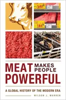 Mięso czyni ludzi potężnymi: Globalna historia ery nowożytnej - Meat Makes People Powerful: A Global History of the Modern Era