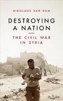 Niszcząc naród: Wojna domowa w Syrii - Destroying a Nation: The Civil War in Syria