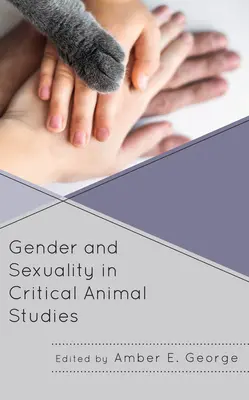 Płeć i seksualność w krytycznych studiach nad zwierzętami - Gender and Sexuality in Critical Animal Studies