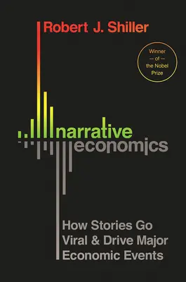 Narrative Economics: Jak historie stają się wirusowe i napędzają najważniejsze wydarzenia gospodarcze - Narrative Economics: How Stories Go Viral and Drive Major Economic Events