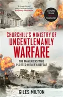 Churchill's Ministry of Ungentlemanly Warfare - Awanturnicy, którzy zaplanowali klęskę Hitlera - Churchill's Ministry of Ungentlemanly Warfare - The Mavericks who Plotted Hitler's Defeat