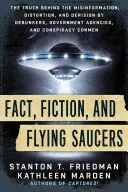 Fakty, fikcja i latające spodki: The Truth Behind the Misinformation, Distortion, and Derision by Debunkers, Government Agencies, and Conspiracy Con - Fact, Fiction, and Flying Saucers: The Truth Behind the Misinformation, Distortion, and Derision by Debunkers, Government Agencies, and Conspiracy Con