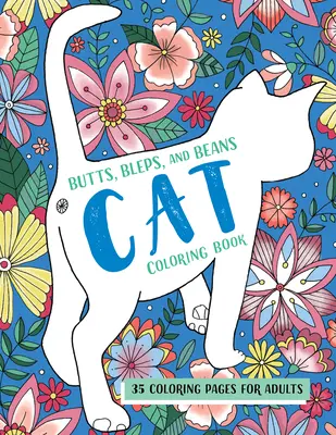 Butts, Bleps, and Beans Cat Coloring Book: 35 kolorowanek dla dorosłych - Butts, Bleps, and Beans Cat Coloring Book: 35 Coloring Pages for Adults