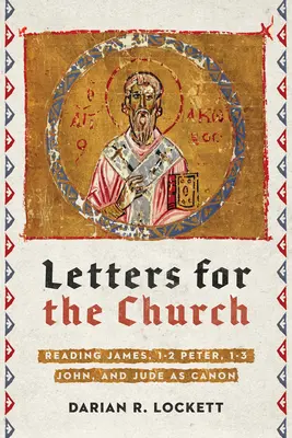 Listy dla Kościoła: Czytanie Listów Jakuba, 1-2 Piotra, 1-3 Jana i Judy jako kanonu - Letters for the Church: Reading James, 1-2 Peter, 1-3 John, and Jude as Canon