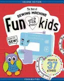 Najlepsza zabawa z maszynami do szycia dla dzieci: Gotowi, do dzieła, szyć - 37 projektów i aktywności - The Best of Sewing Machine Fun for Kids: Ready, Set, Sew - 37 Projects & Activities