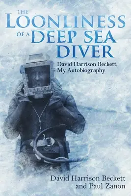 Natchnienie nurka głębinowego: David Harrison Beckett, Moja autobiografia - The Loonliness of a Deep Sea Diver: David Harrison Beckett, My Autobiography