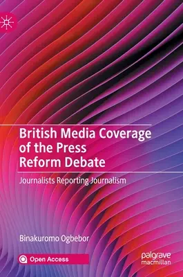 Debata na temat reformy prasy w brytyjskich mediach: Dziennikarze relacjonujący dziennikarstwo - British Media Coverage of the Press Reform Debate: Journalists Reporting Journalism