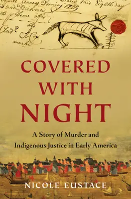 Okryty nocą: Historia morderstwa i rdzennej sprawiedliwości we wczesnej Ameryce - Covered with Night: A Story of Murder and Indigenous Justice in Early America