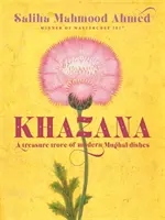 Khazana: Skarbnica indyjsko-perskich przepisów inspirowanych przez Mogołów - Khazana: A Treasure Trove of Indo-Persian Recipes Inspired by the Mughals