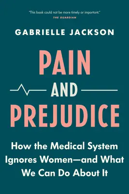 Ból i uprzedzenie: Jak system medyczny ignoruje kobiety - i co możemy z tym zrobić? - Pain and Prejudice: How the Medical System Ignores Women--And What We Can Do about It