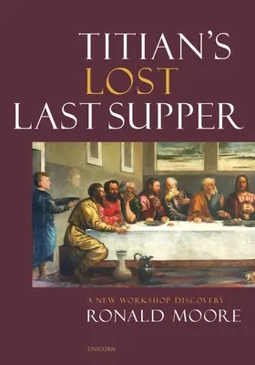 Zaginiona Ostatnia Wieczerza Tycjana: Nowe odkrycie warsztatowe - Titian's Lost Last Supper: A New Workshop Discovery