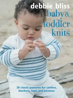 Dzianiny dla niemowląt i małych dzieci: 20 klasycznych wzorów na ubrania, koce, czapki i buty - Baby and Toddler Knits: 20 Classic Patterns for Clothes, Blankets, Hats, and Bootees