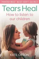 Łzy leczą: Jak słuchać naszych dzieci - Tears Heal: How to Listen to Our Children