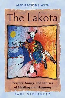 Medytacje z Lakotami: Modlitwy, pieśni i opowieści o uzdrawianiu i harmonii - Meditations with the Lakota: Prayers, Songs, and Stories of Healing and Harmony